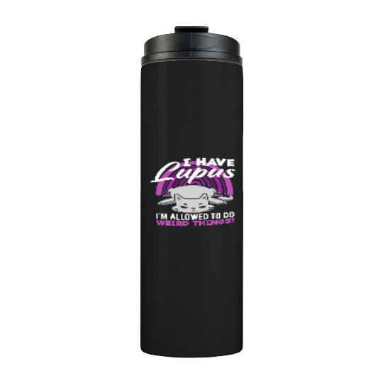 Lupus Awareness I Have Lupus Weird Things Thermal Tumblers