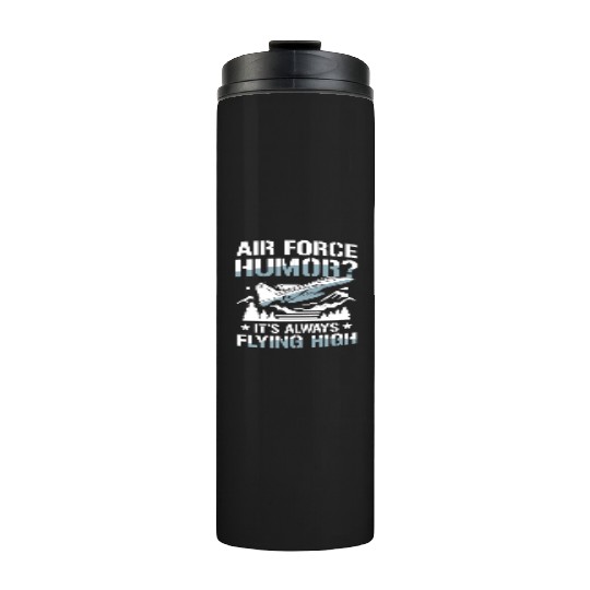 Air Force Humor It’s Always Flying High Thermal Tumblers
