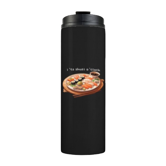 Its sushi o'clock Thermal Tumblers