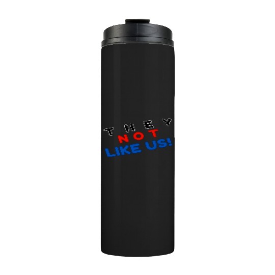 They Not like Us Thermal Tumblers