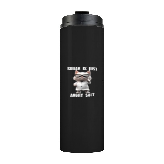 Sugar Is Just Angry Salt Cat Meme Science Thermal Tumblers