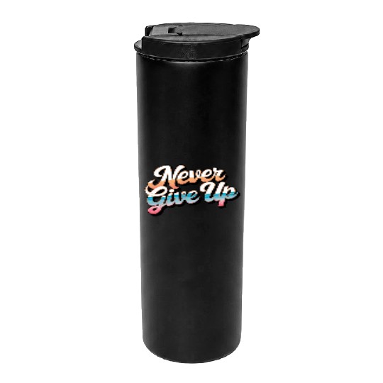 Never Give Up Thermal Tumblers