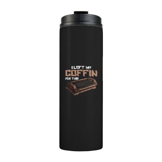 I Left My Coffin For This 2 Thermal Tumblers