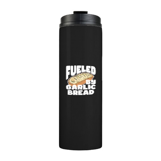 Fueled by Garlic Bread – Endless Power Thermal Tumblers