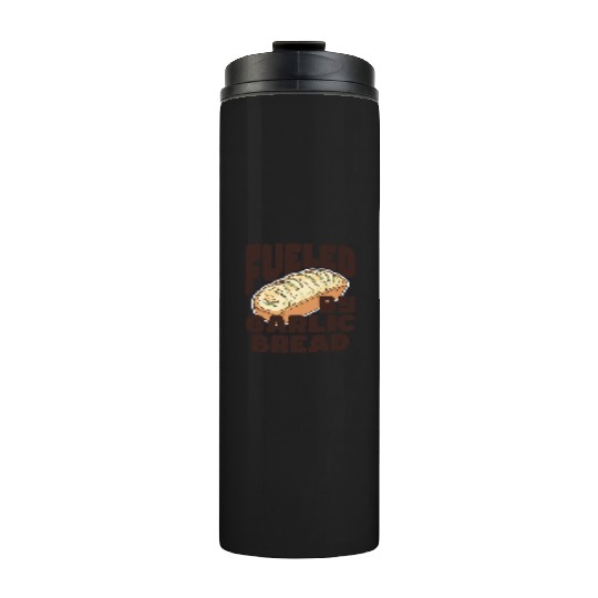 Fueled by Garlic Bread – Endless Power Thermal Tumblers