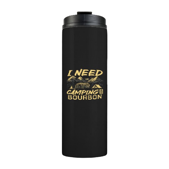 I Need Camping And Bourbon Thermal Tumblers