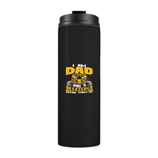 I am Dad and A Beekeeper Nothing Scares Me Thermal Tumblers