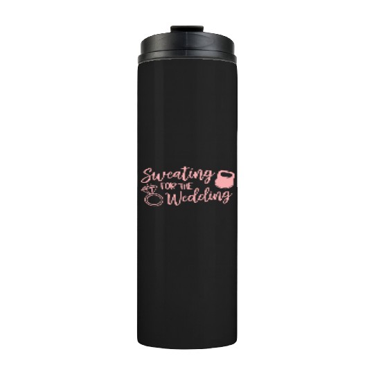 Sweating For The Wedding Motivational Gym Workout Thermal Tumblers