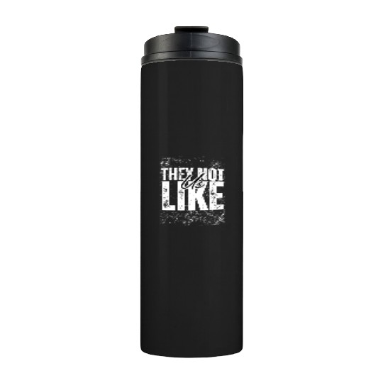 They not like us Thermal Tumblers