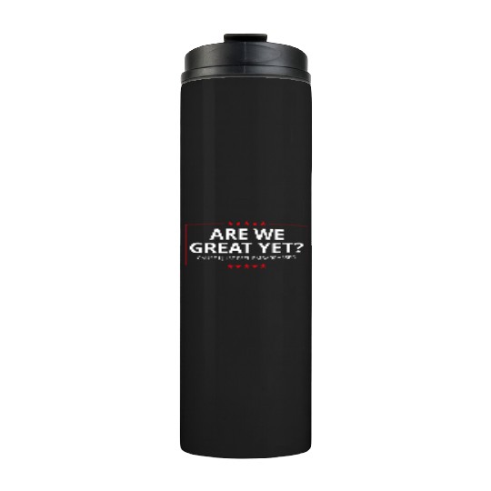 Anti-Trump - Are We Great Yet? I Feel Embarrassed Thermal Tumblers