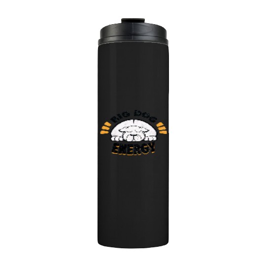 Big Dog Energy Thermal Tumblers
