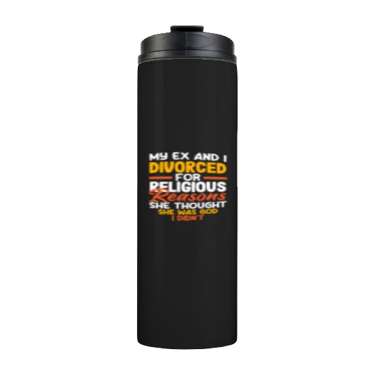 My Ex And I Divorced For Religious Reasons Divorce Thermal Tumblers