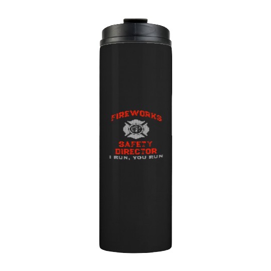 Fireworks Safety Director I Run You Run Thermal Tumblers