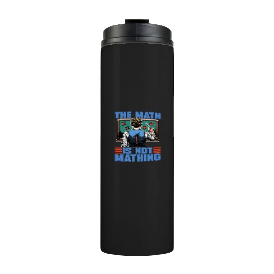 STEM Teacher The Math Is Not Mathing Engineering Thermal Tumblers