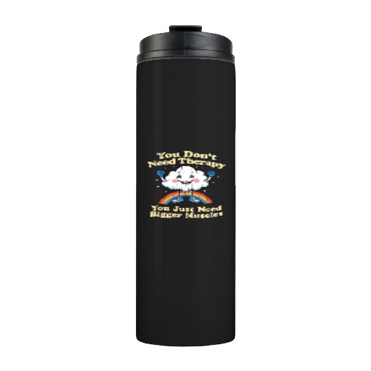 You Don't Need Therapy You Just Need Bigger Muscle Thermal Tumblers