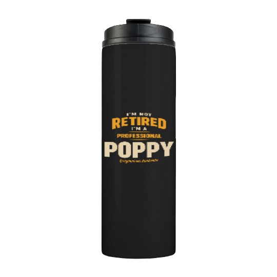 Not Retired, Just a Pro Poppy Grandpa Thermal Tumblers