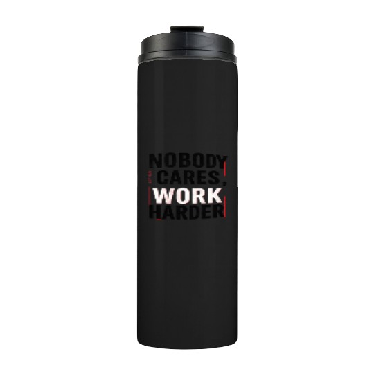 Nobody Cares, Work Harder Thermal Tumblers