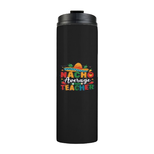 Nacho Average Teacher Thermal Tumblers