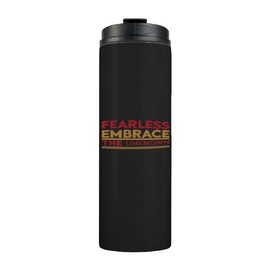 Fearless Embrace the Unknown Thermal Tumblers