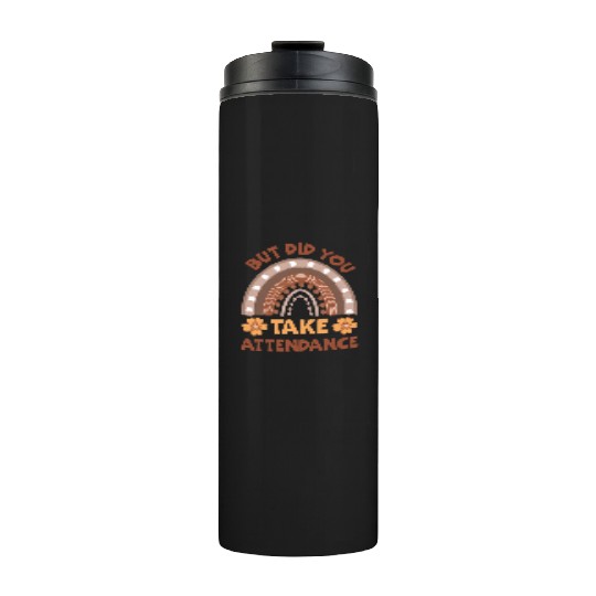 But Did You Take Attendance? Teacher Life Thermal Tumblers