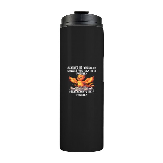 Always Be Yourself - Phoenix Thermal Tumblers