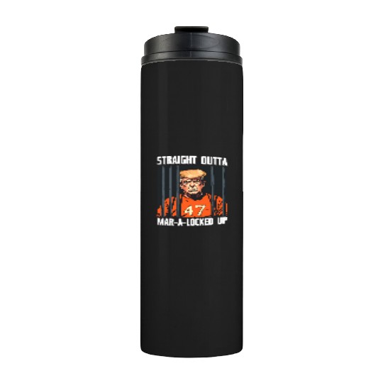 Anti-Trump Funny Straight Outta Mar-A-Locked Up Thermal Tumblers