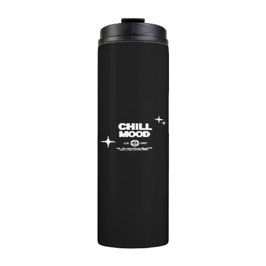 CHILL MOOD | Aesthetic Vibes, Modern Style Thermal Tumblers