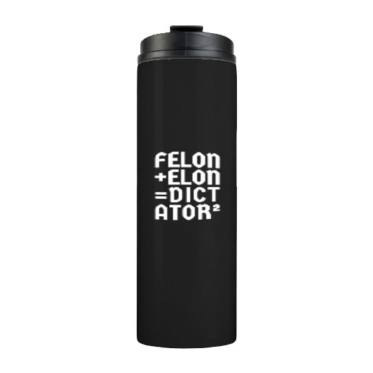 Felon+Elon, Anti-Donald, Anti-Musk. Typography Thermal Tumblers