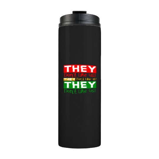 They Dont Like Us Juneteenth BLM Black History Thermal Tumblers