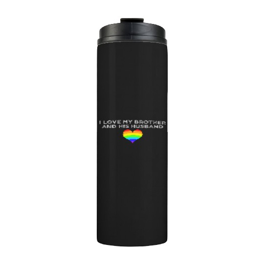 I love my brother and his husband GAY PRIDE Thermal Tumblers
