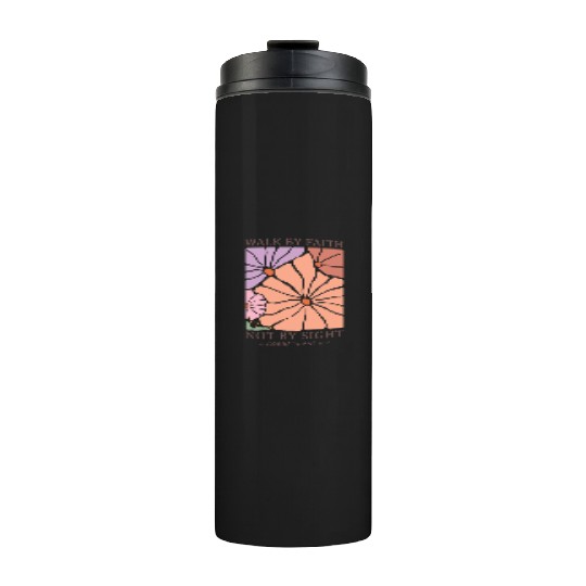 Christian Walk by faith not by sight Thermal Tumblers