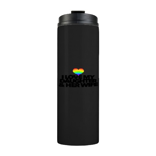 I love my daughter & her wife LGBTQ proud parent Thermal Tumblers