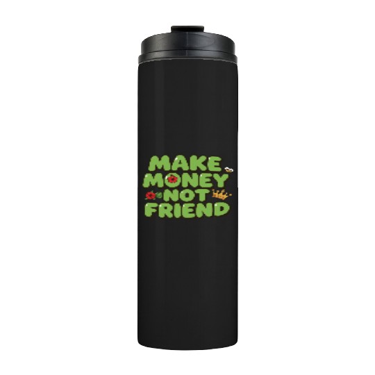 Make Money Not Friend – Funky Bold Urban Typograph Thermal Tumblers