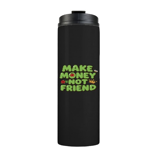 Make Money Not Friend – Funky Bold Urban Typograph Thermal Tumblers