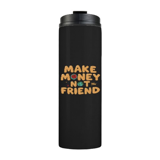 Make Money Not Friend – Funky Bold Urban Typograph Thermal Tumblers