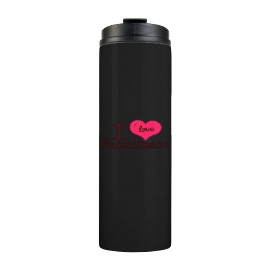 I Love Sweetness Thermal Tumblers, Cute Valentine’s Gift