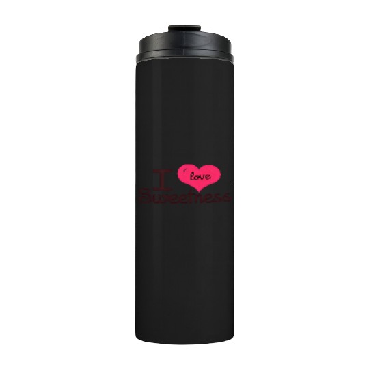 I Love Sweetness Thermal Tumblers, Cute Valentine’s Gift