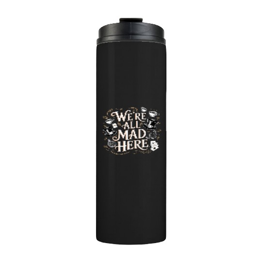 We're All Mad Here - Alice in Wonderland Quote Thermal Tumblers