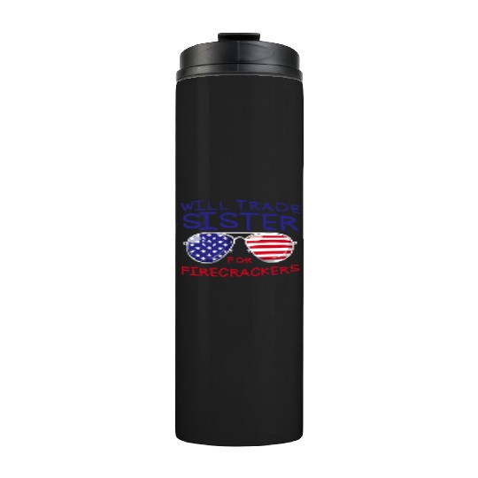 Will Trade Sister For Fireworks Kids 4th Of July Thermal Tumblers