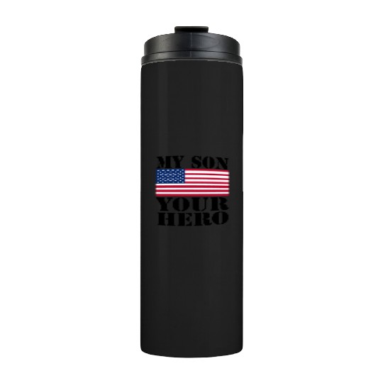 MY SON YOUR HERO AMERICAN FLAG US ARMED FORCES Thermal Tumblers