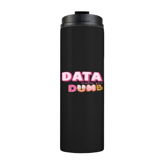 DATA MAKES YOU DUMB (pink sweets) Thermal Tumblers