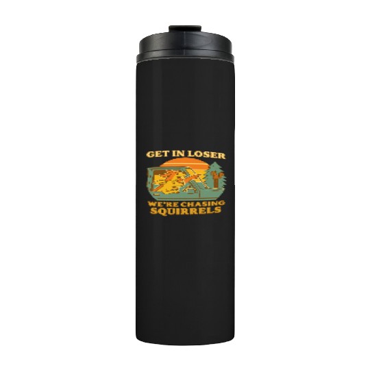 Get In Loser – Funny Dog Squirrel Chase design Thermal Tumblers