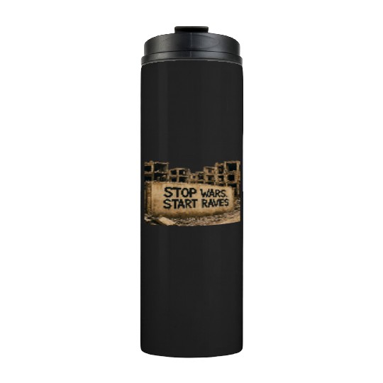 Stop Wars. Start Raves | Urban Protest Streetwear Thermal Tumblers