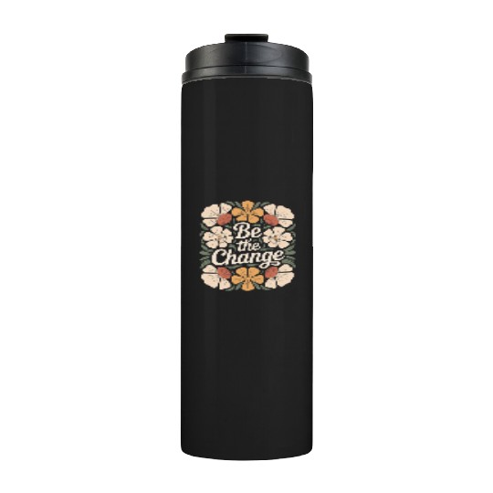 Be The Change Boho Flower Vintage Motivational Thermal Tumblers