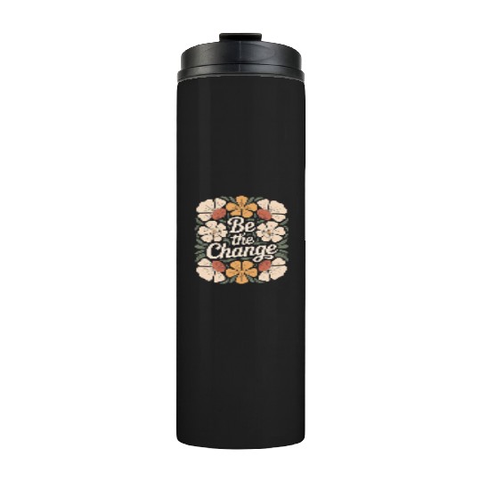 Be The Change Boho Flower Vintage Motivational Thermal Tumblers