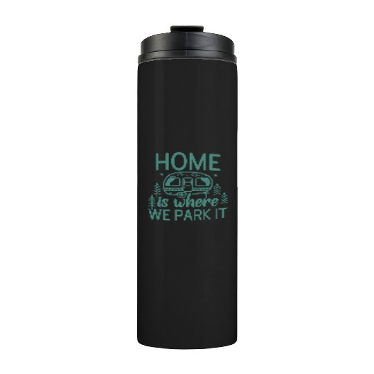 Home Where We Park It Camping Adventure Lover Camp Thermal Tumblers