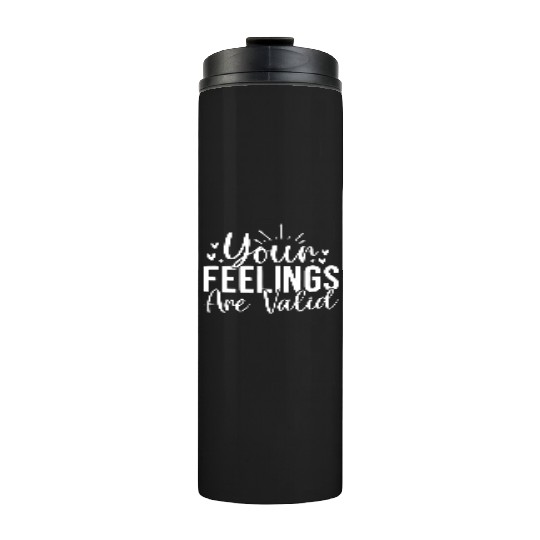 Your Feelings Are Valid - Empathy Design Thermal Tumblers