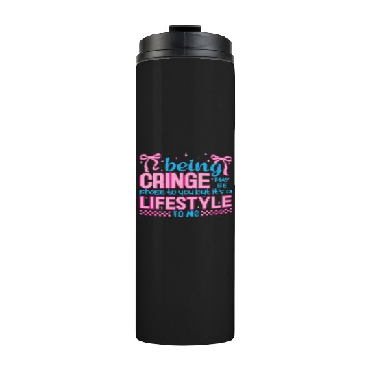 Being Cringe Is a Lifestyle – Cute Kawaii Quote Thermal Tumblers