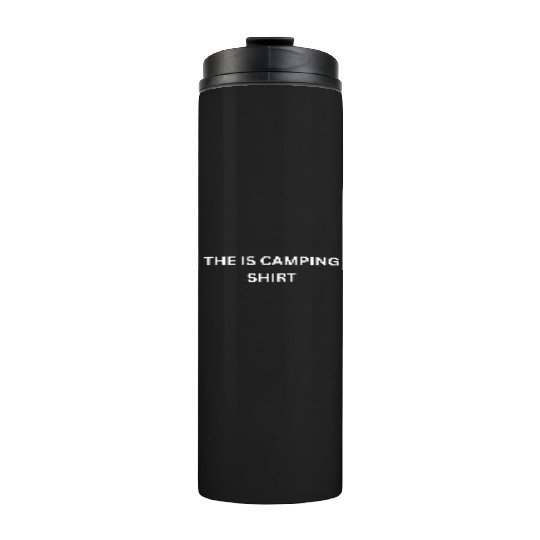 The Is Camping Thermal Tumblers