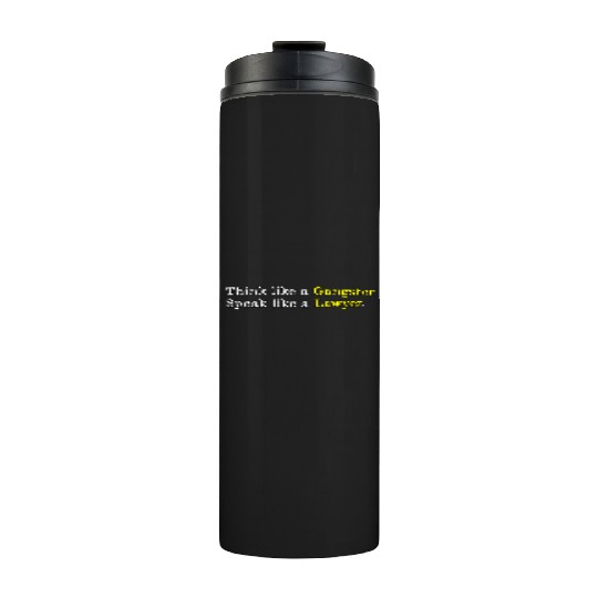 Think Like a Gangster, Speak Like a Lawyer  Thermal Tumblers
